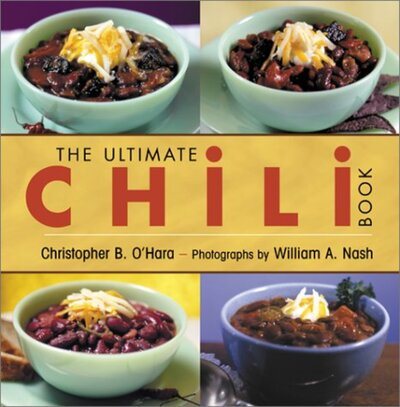 The Ultimate Chili Book: A Connoisseur's Guide to Gourmet Recipes and the Perfect Four-Alarm Bowl