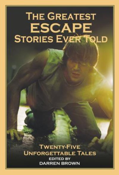 The Greatest Escape Stories Ever Told: Twenty-Five Unforgettable Tales cover