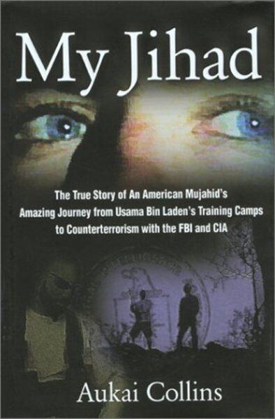 My Jihad: The True Story of an American Mujahid's Amazing Journey from Usama Bin Laden's Training Camps to Counterterrorism with the FBI and CIA cover