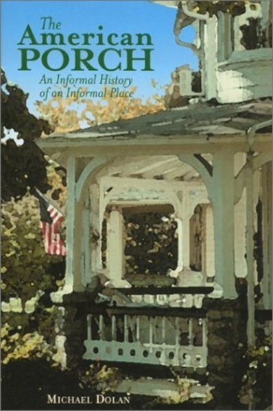 The American Porch: An Informal History of an Informal Place cover
