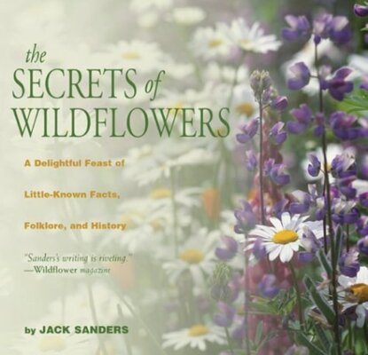 The Secrets of Wildflowers: A Delightful Feast of Little-Known Facts, Folklore, and History cover