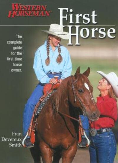 First Horse: The Complete Guide for the First-Time Horse Owner cover