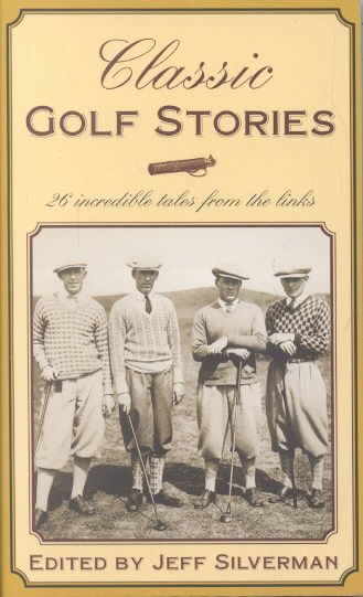 Classic Golf Stories: 26 Incredible Tales from the Links cover