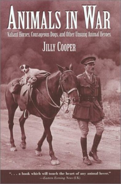 Animals In War: Valiant Horses, Courageous Dogs, and Other Unsung Animal Heroes cover