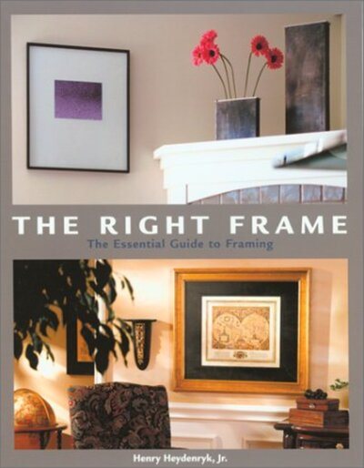 The Right Frame: The Essential Guide to Framing cover