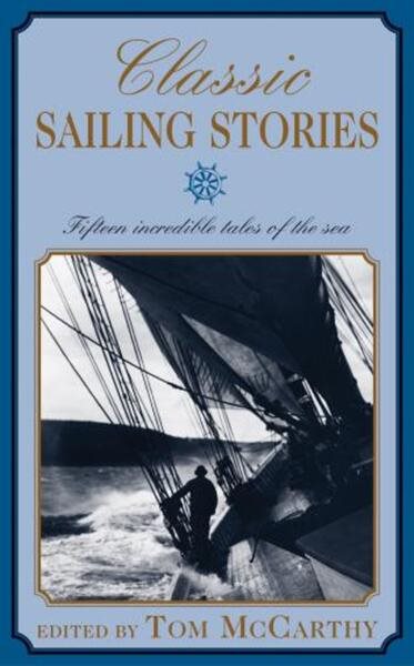 Classic Sailing Stories: Fifteen Incredible Tales of the Sea cover