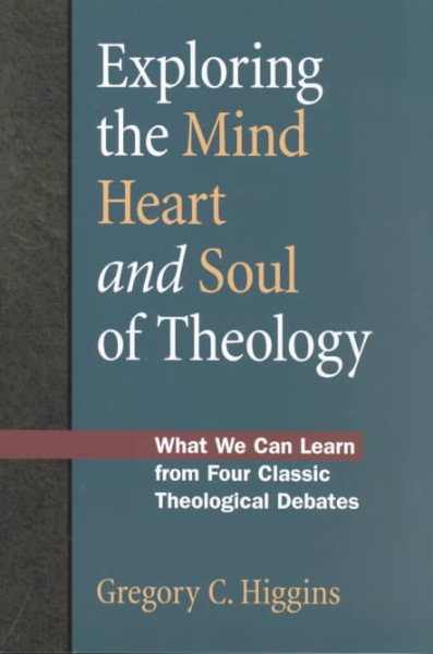 Exploring the Mind, Heart and Soul of Theology: What We Can Learn from Four Classic Theological Debates