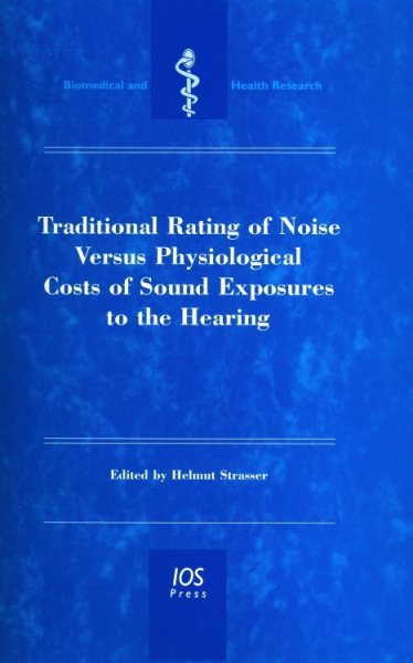 Traditional Rating of Noise Versus Physiological Costs of Sound Exposures to the Hearing (Biomedical and Health Research) cover