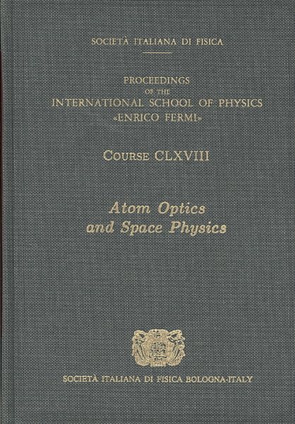 Atom Optics and Space Physics: Volume 168 International School of Physics Enrico Fermi (Course) cover