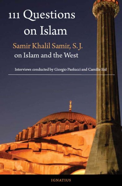 111 Questions on Islam: Samir Khalil Samir, S.J. on Islam and the West