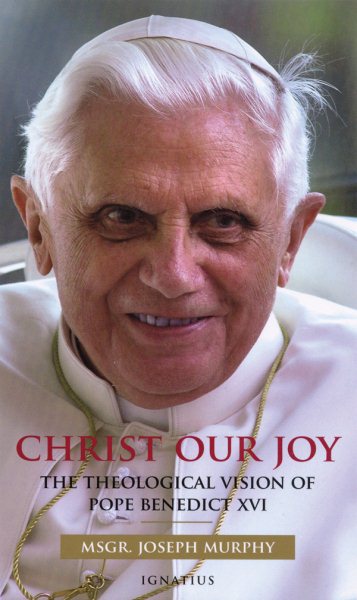 Christ Our Joy: The Theological Vision of Pope Benedict XVI cover