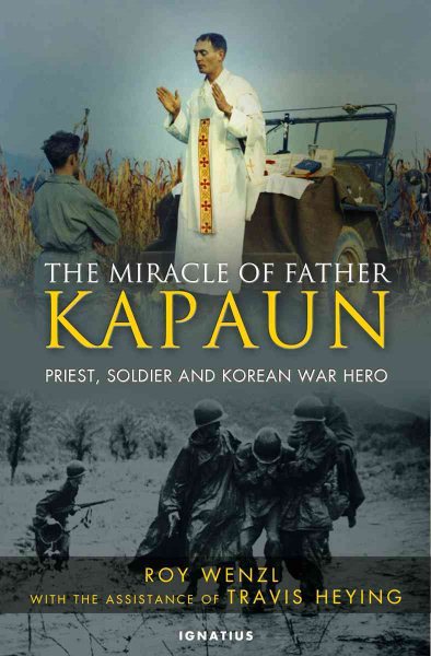 The Miracle of Father Kapaun: Priest, Soldier, and Korean War Hero cover