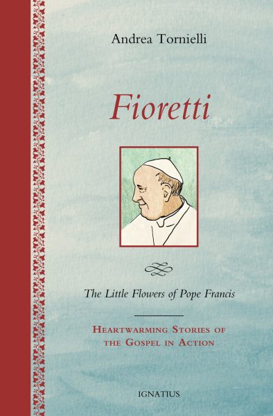 Fioretti - The Little Flowers of Pope Francis: Heartwarming Stories of the Gospel in Action cover