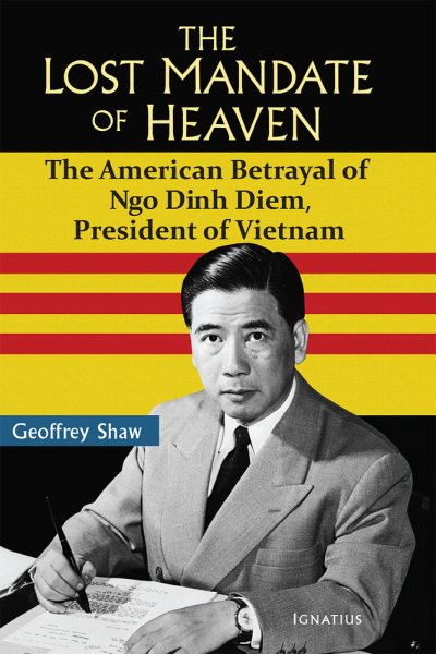 The Lost Mandate of Heaven: The American Betrayal of Ngo Dinh Diem, President of Vietnam cover