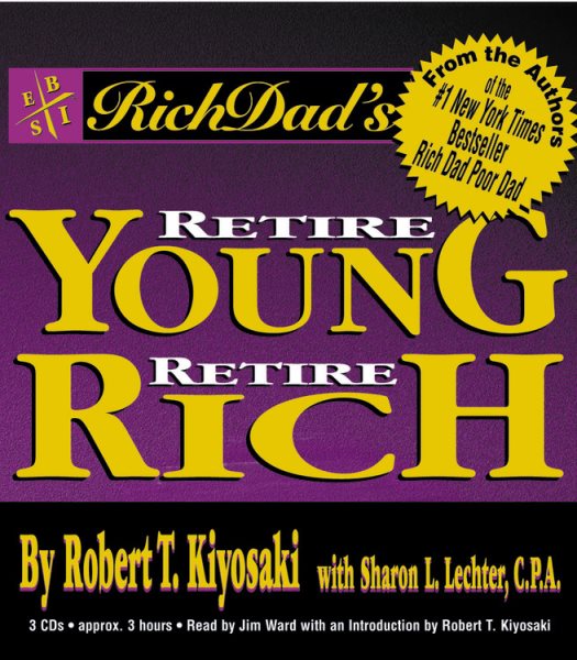 Rich Dad's Retire Young, Retire Rich : How to Get Rich Quickly and Stay Rich Forever! cover