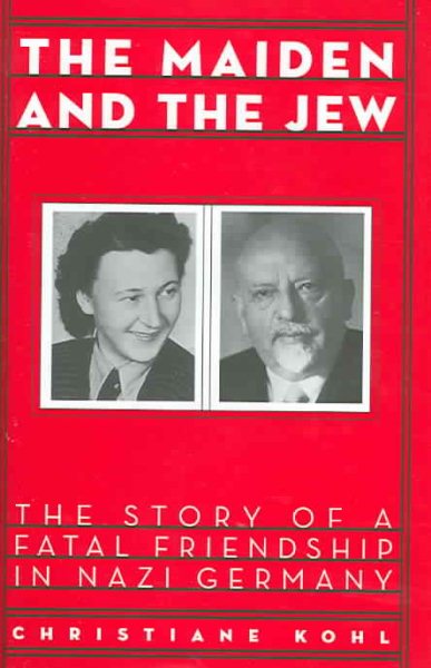 Maiden & the Jew: The Story of a Fatal Friendship in Nazi Germany cover