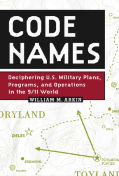 Code Names: Deciphering U.S. Military Plans, Programs and Operations in the 9/11 World cover