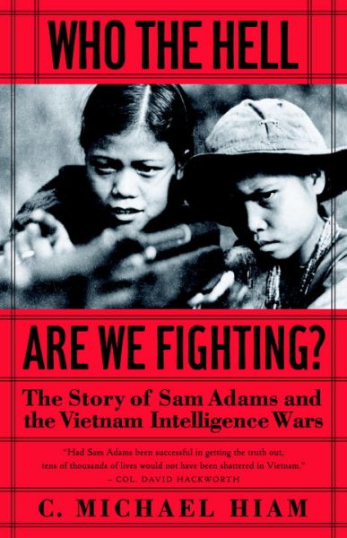 Who the Hell Are We Fighting?: The Story of Sam Adams and the Vietnam Intelligence Wars cover