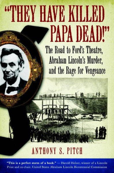 They Have Killed Papa Dead!: The Road to Ford's Theatre, Abraham Lincoln's Murder, and the Rage for Vengeance cover