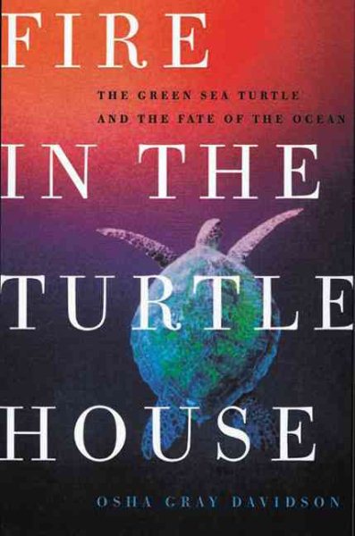 Fire in the Turtle House: The Green Sea Turtle and the Fate of the Ocean cover