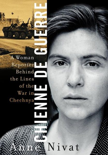 Chienne de Guerre: A Woman Reporter Behind the Lines of the War in Chechnya cover