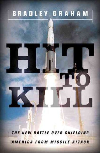 Hit to Kill: The New Battle Over Shielding America from Missile Attack cover