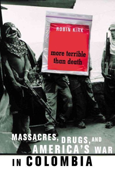 More Terrible than Death: Massacres, Drugs, and America's War in Colombia cover