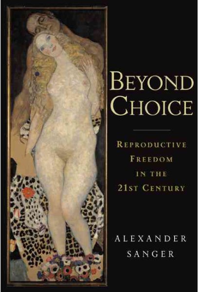 Beyond Choice: Reproductive Freedom In The 21st Century