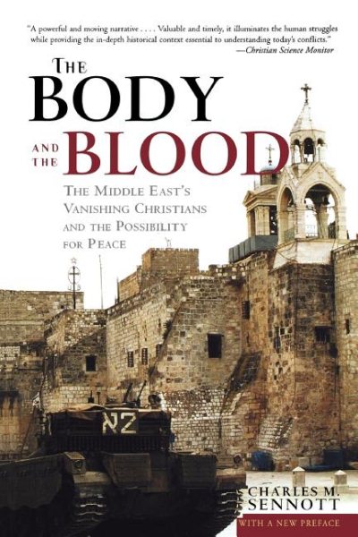 The Body and the Blood: The Middle East's Vanishing Christians and the Possibility for Peace cover