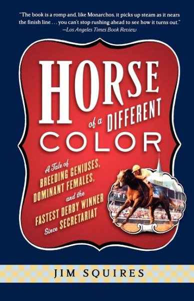 Horse Of A Different Color: A Tale of Breeding Geniuses, Dominant Females, and the Fastest Derby Winner Since Secretariat cover