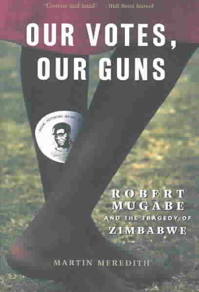 Our Votes, Our Guns: Robert Mugabe And The Tragedy Of Zimbabwe cover