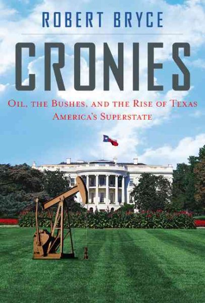 Cronies: Oil, The Bushes, And The Rise Of Texas, America's Superstate cover
