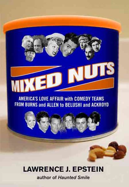 Mixed Nuts: America's Love Affair With Comedy Teams From Burns And Allen To Belushi And Aykroyd cover