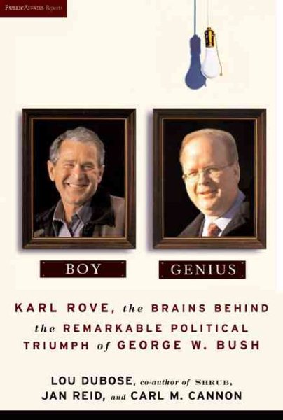 Boy Genius: Karl Rove, the Brains Behind the Remarkable Political Triumph of George W. Bush cover