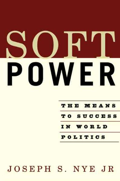 Soft Power: The Means To Success In World Politics cover