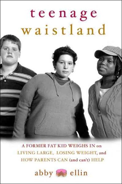 Teenage Waistland: A Former Fat Kid Weighs in on Living Large, Losing Weight, and How Parents Can (and Can't) Help cover