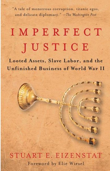 Imperfect Justice: Looted Assets, Slave Labor, and the Unfinished Business of World War II cover