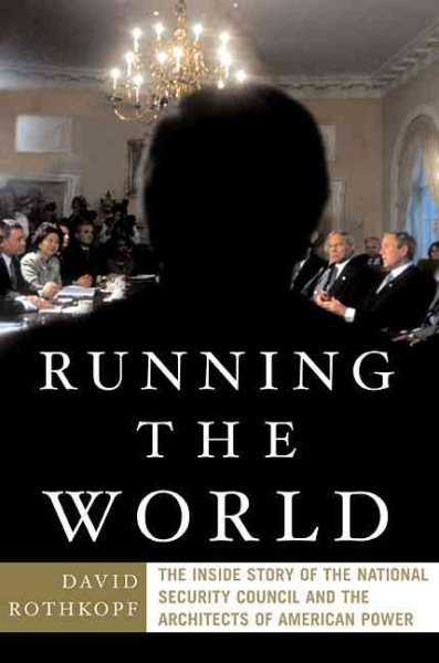 Running The World: the Inside Story of the National Security Council and the Architects of American Power cover