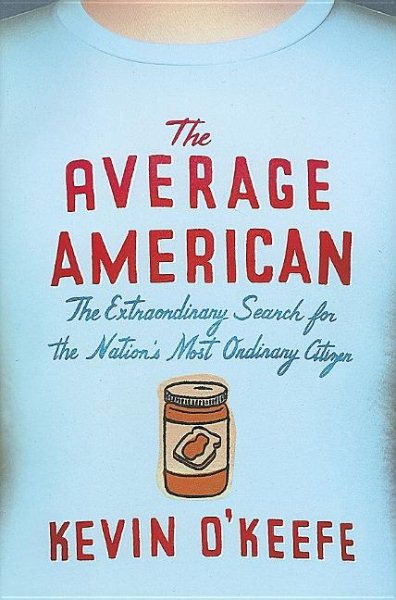 The Average American: The Extraordinary Search for the Nation's Most Ordinary Citizen cover
