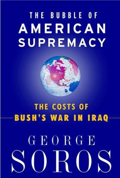 The Bubble Of American Supremacy: The Costs Of Bush's War In Iraq cover