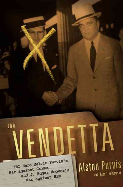 The Vendetta: FBI Hero Melvin Purvis's War Against Crime, and J. Edgar Hoover's War Against Him cover