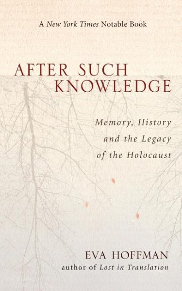 After Such Knowledge: Memory, History, and the Legacy of the Holocaust cover