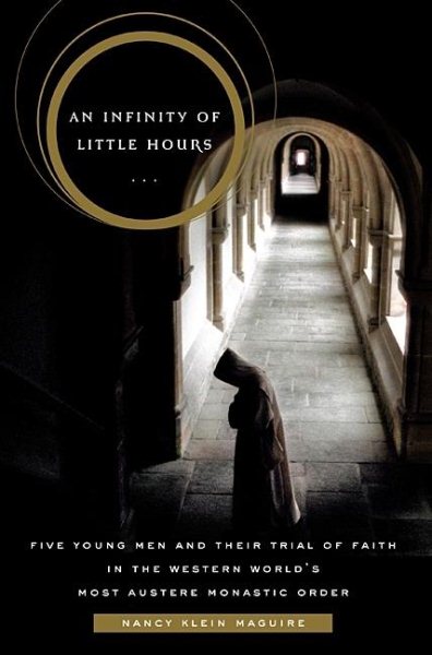 An Infinity of Little Hours: Five Young Men and Their Trial of Faith in the Western World's Most Austere Monastic Order cover