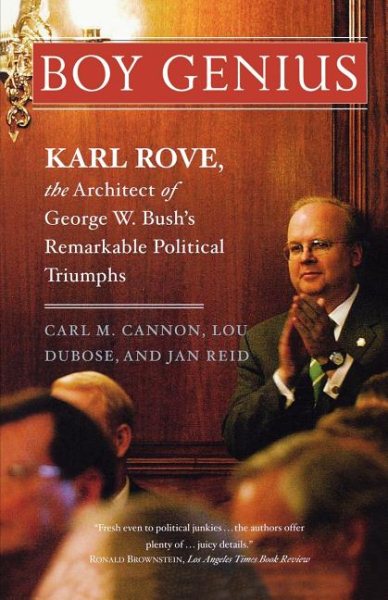 Boy Genius: Karl Rove, the Architect of George W. Bush's Remarkable Political Triumphs cover