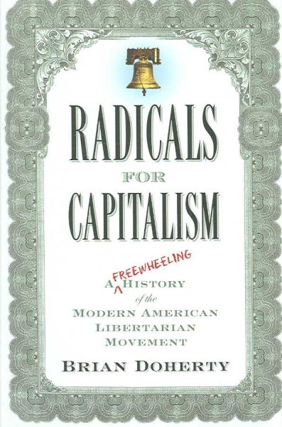 Radicals for Capitalism: A Freewheeling History of the Modern American Libertarian Movement cover