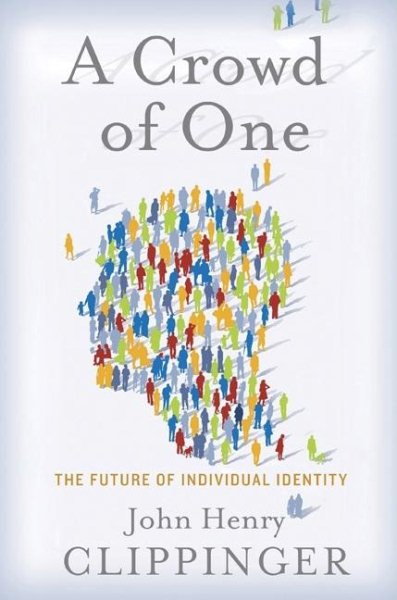A Crowd of One: The Future of Individual Identity cover