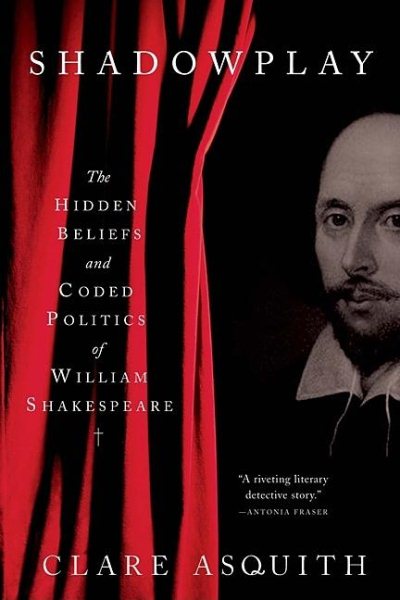Shadowplay: The Hidden Beliefs and Coded Politics of William Shakespeare cover