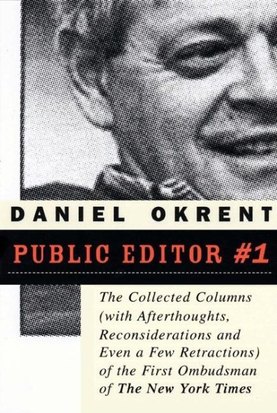 Public Editor Number One: The Collected Columns (with Reflections, Reconsiderations, and Even a Few Retractions) of the First Ombudsman of The New York Times cover