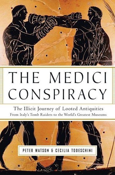 The Medici Conspiracy: The Illicit Journey of Looted Antiquities--From Italy's Tomb Raiders to the World's Greatest Museums cover