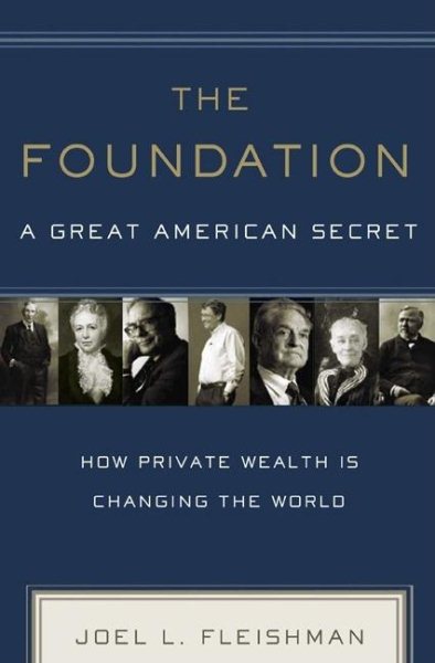 The Foundation: A Great American Secret; How Private Wealth is Changing the World cover